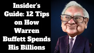 Insider's Guide: 12 Tips on How Warren Buffett Spends His Billions