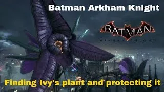 Batman Arkham Knight - Finding Poison Ivy's 1st ancient plant and protecting it