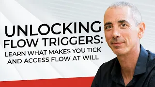 Unlocking Flow Triggers: Learn What Makes You Tick And Access Flow At Will with Steven Kotler