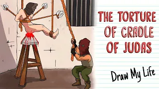 THE TORTURE OF CRADLE OF JUDAS | Draw My Life