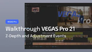VEGAS Pro 21: Guide to the new feature Z-Depth and Adjustment Events