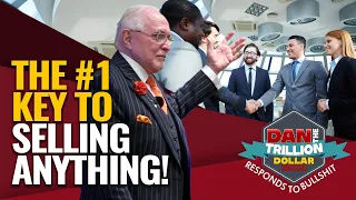 THE #1 KEY TO SELLING ANYTHING! | DAN RESPONDS TO BULLSHIT