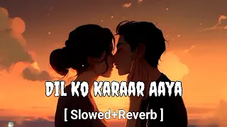 Dil Ko Karaar Aaya - ( Slowed+Reverb ) | Lofi song | sad songs