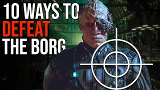 10 Ways to DEFEAT The Borg