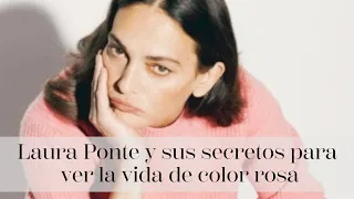 Laura Ponte y sus secretos para ver la vida de color rosa