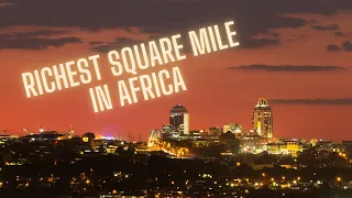 Sandton: The Richest Square Mile in Africa.