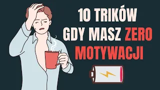 10 TRIKÓW gdy masz ZERO MOTYWACJI i jesteś rozbity