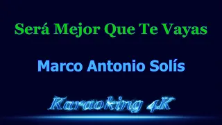 Marco Antonio Solís  Será Mejor Que Te Vayas  Karaoke 4K