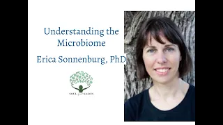 Understanding The Microbiome, Erica Sonnenburg, PhD