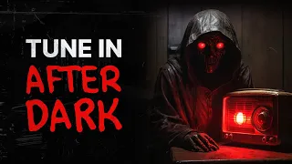 Tune In After Dark | Creepypasta