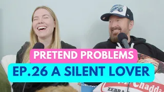 A Silent Lover | Pretend Problems Podcast Ep. 26