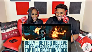 BELLY, THE WEEKND, YOUNG THUG - BETTER BELIEVE (OFFICIAL TOP HILL REACTION VIDEO)