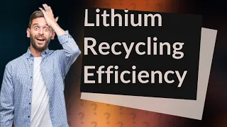 Can lithium be 100% recycled?
