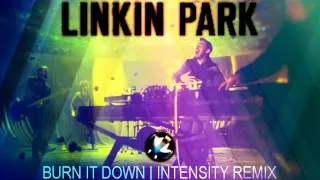 Linkin Park - BURN IT DOWN (Intensity Remix) (DL Link in desc.)