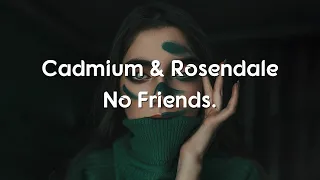 Cadmium - No Friends feat. Rosendale (Lyrics/lyric video)