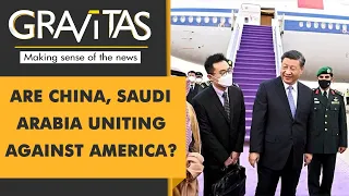 Gravitas | Xi arrives in Saudi Arabia: Does the visit mark a failure of American oil diplomacy?