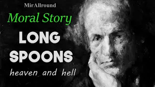 The Simple Truth About What Is Heaven And Hell | Allegory Long Spoons | Be Strong And Help People