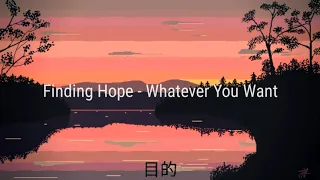 Finding Hope - Whatever You Want (Lirycs)