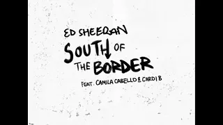 Ed Sheeran, Camila Cabello, Cardi B - South of the border (Cheat Codes Remix)