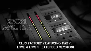 Club Factory Featuring Max P. - Love 4 Lovin' (Extended Version) [HQ]