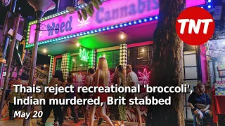 Thai poll rejects recreational 'broccoli',  Indian murdered, Brit stabbed - May 20
