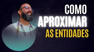 Como se aproximar de suas entidades