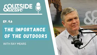Ray Mears - The importance of the outdoors | OUTSIDE & ACTIVE PODCAST