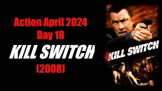 Action April 2024 - Day 18: KILL SWITCH (2008)