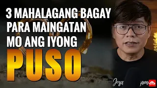 3 Mahalagang bagay para maingatan mo ang iyung puso