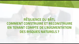 Résilience du Bâti, comment construire et reconstruire avec l'augmentation des risques naturels ?