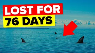 I Was Lost At Sea For 76 Days With Sharks Circling