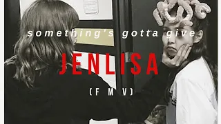 JENLISA  |  SOMETHING'S GOTTA GIVE  |  FMV SAD