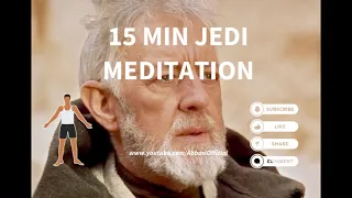 15 MIN JEDI MEDITATION - Obi ben Kenobi /Alec Guinness