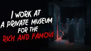 "I work at a private museum for the rich and famous" Scary Stories from The Internet | Creepypasta