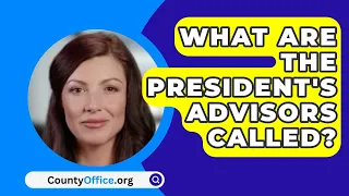 What Are The President's Advisors Called? - CountyOffice.org