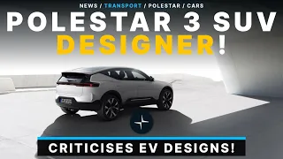 Polestar 3 SUV Designer Criticises Cars Aero Shapes and Interior Lighting!