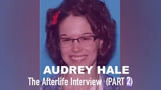The Afterlife Interview with AUDREY HALE (PART 2)