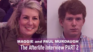 The Afterlife Interview with MAGGIE and PAUL MURDAUGH (PART 2)