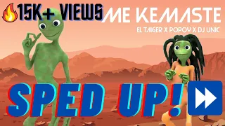 👽Me Kemaste - El Taiger, Popoy & DJ Unic, But it's Sped Up!⏩ [15k+ VIEWS]👽