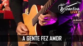 Banda Brilhantina - A GENTE FEZ AMOR (Live 2)