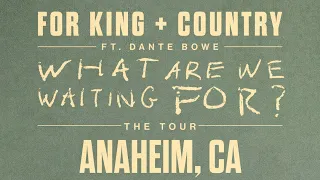 FOR KING + COUNTRY: LOVE ME LIKE I AM - ‘WHAT ARE WE WAITING FOR?’(LIVE FROM ANAHEIM)