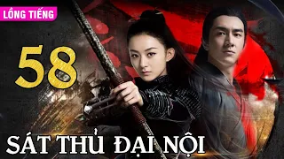 SÁT THỦ ĐẠI NỘI - Tập 58 CUỐI (Lồng Tiếng) | Phim Bộ Kiếm Hiệp Võ Thuật Hay Nhất | TRIỆU LỆ DĨNH