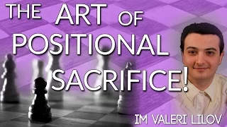 The Art of the Positional Sacrifice with IM Valeri Lilov - (Webinar Replay)