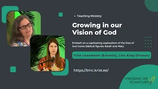 Growing in our Vision of God: Biblical Matriarchs | Triin Leesmann (Estonia), Lisa King (France)