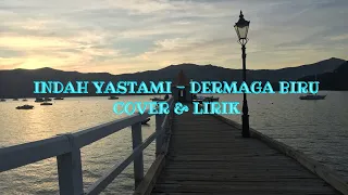 INDAH YASTAMI - DERMAGA BIRU (COVER & LIRIK) #indahyastami #dermagabiru #dermagabirucover