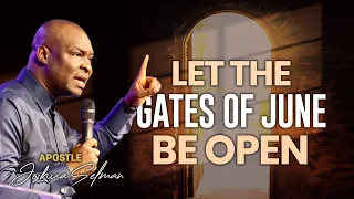 LET THE GATES OF JUNE BE OPEN | APOSTLE JOSHUA SELMAN