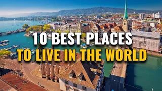Top 10 Places to Live in the World (Why They're Best)
