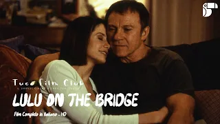 LULU ON THE BRIDGE ❖ Film Completo in Italiano ❖ Drama