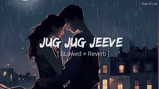 Jug Jug Jeeve (Slowed + Reverb) | Sachet T Parampara T | Sachin Jigar | Shiddat | Rise Of Lofi