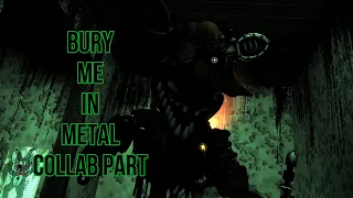 [FNaF/SFM] Bury Me In Metal Collab Part